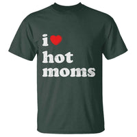 I Love Hot Moms T Shirt Funny Mothers Day