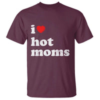 I Love Hot Moms T Shirt Funny Mothers Day