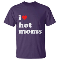 I Love Hot Moms T Shirt Funny Mothers Day