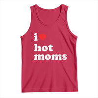 I Love Hot Moms Tank Top Funny Mothers Day