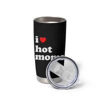 I Love Hot Moms Tumbler Cup Funny Mothers Day