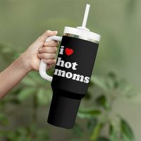 I Love Hot Moms Tumbler With Handle Funny Mothers Day
