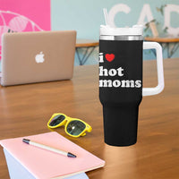 I Love Hot Moms Tumbler With Handle Funny Mothers Day