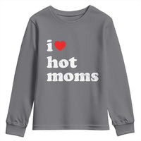 I Love Hot Moms Youth Sweatshirt Funny Mothers Day
