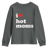 I Love Hot Moms Youth Sweatshirt Funny Mothers Day