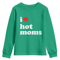 I Love Hot Moms Youth Sweatshirt Funny Mothers Day