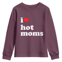 I Love Hot Moms Youth Sweatshirt Funny Mothers Day