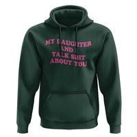 My Daughter And I Talk Shit About You Hoodie Funny Mom Daughter Pink Groovy