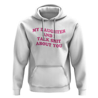 My Daughter And I Talk Shit About You Hoodie Funny Mom Daughter Pink Groovy