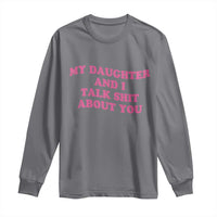 My Daughter And I Talk Shit About You Long Sleeve Shirt Funny Mom Daughter Pink Groovy