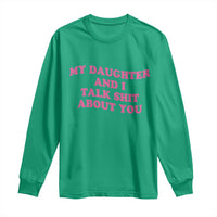 My Daughter And I Talk Shit About You Long Sleeve Shirt Funny Mom Daughter Pink Groovy