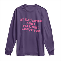 My Daughter And I Talk Shit About You Long Sleeve Shirt Funny Mom Daughter Pink Groovy