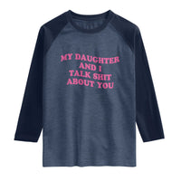 My Daughter And I Talk Shit About You Raglan Shirt Funny Mom Daughter Pink Groovy