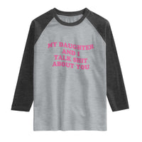 My Daughter And I Talk Shit About You Raglan Shirt Funny Mom Daughter Pink Groovy