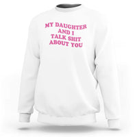 My Daughter And I Talk Shit About You Sweatshirt Funny Mom Daughter Pink Groovy