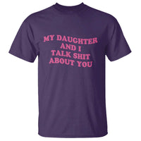 My Daughter And I Talk Shit About You T Shirt Funny Mom Daughter Pink Groovy