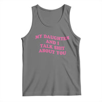 My Daughter And I Talk Shit About You Tank Top Funny Mom Daughter Pink Groovy