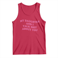 My Daughter And I Talk Shit About You Tank Top Funny Mom Daughter Pink Groovy