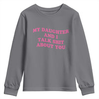 My Daughter And I Talk Shit About You Youth Sweatshirt Funny Mom Daughter Pink Groovy