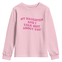 My Daughter And I Talk Shit About You Youth Sweatshirt Funny Mom Daughter Pink Groovy