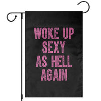 Woke Up Sexy As Hell Again Garden Flag Funny Sarcastic