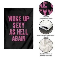 Woke Up Sexy As Hell Again Garden Flag Funny Sarcastic