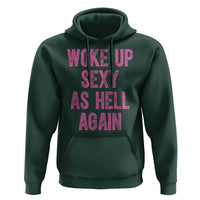 Woke Up Sexy As Hell Again Hoodie Funny Sarcastic