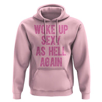 Woke Up Sexy As Hell Again Hoodie Funny Sarcastic