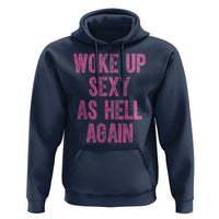 Woke Up Sexy As Hell Again Hoodie Funny Sarcastic