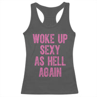 Woke Up Sexy As Hell Again Racerback Tank Top Funny Sarcastic