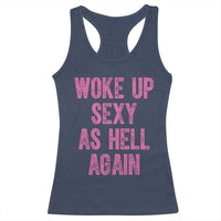 Woke Up Sexy As Hell Again Racerback Tank Top Funny Sarcastic