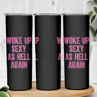Woke Up Sexy As Hell Again Skinny Tumbler Funny Sarcastic