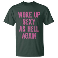 Woke Up Sexy As Hell Again T Shirt Funny Sarcastic