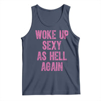 Woke Up Sexy As Hell Again Tank Top Funny Sarcastic