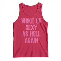 Woke Up Sexy As Hell Again Tank Top Funny Sarcastic