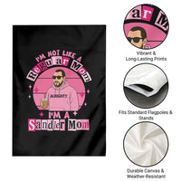 I Am Not Like A Regular Mom I Am A Sandler Mom Garden Flag Funny Mother's Day Meme