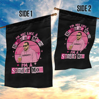 I Am Not Like A Regular Mom I Am A Sandler Mom Garden Flag Funny Mother's Day Meme