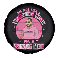 I Am Not Like A Regular Mom I Am A Sandler Mom Spare Tire Cover Funny Mother's Day Meme