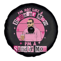 I Am Not Like A Regular Mom I Am A Sandler Mom Spare Tire Cover Funny Mother's Day Meme