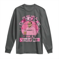 I Am Not Like A Regular Mom I Am A Sandler Mom Long Sleeve Shirt Funny Mother's Day Meme