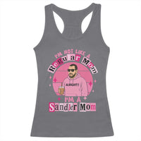 I Am Not Like A Regular Mom I Am A Sandler Mom Racerback Tank Top Funny Mother's Day Meme