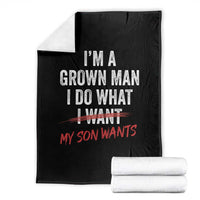 Boy Dad Throw Blanket I Am A Grown Man I Do What My Son Wants Fathers Day