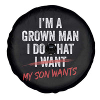 Boy Dad Spare Tire Cover I Am A Grown Man I Do What My Son Wants Fathers Day