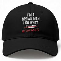 Boy Dad Baseball Cap I Am A Grown Man I Do What My Son Wants Fathers Day