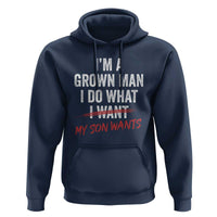 Boy Dad Hoodie I Am A Grown Man I Do What My Son Wants Fathers Day