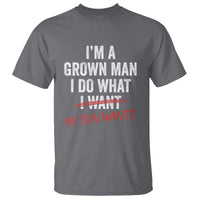 Boy Dad T Shirt I Am A Grown Man I Do What My Son Wants Fathers Day