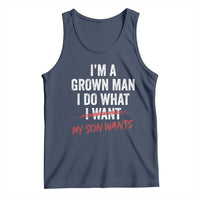Boy Dad Tank Top I Am A Grown Man I Do What My Son Wants Fathers Day