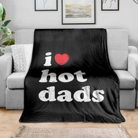 I Love Hot Dads Throw Blanket Funny Fathers Day