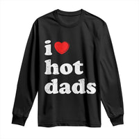 I Love Hot Dads Long Sleeve Shirt Funny Fathers Day