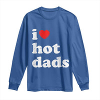 I Love Hot Dads Long Sleeve Shirt Funny Fathers Day